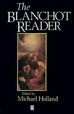 The Blanchot Reader by Michael Holland, Maurice Blanchot