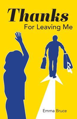 Thanks For Leaving Me by Emma Bruce