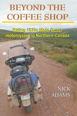 Beyond the Coffee Shop: Riding 1970s Moto Guzzis in Northern Canada by Nick Adams