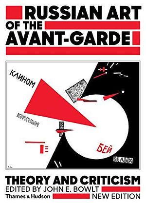 Russian Art of the Avant-garde: Theory and Criticism, 1902-1934 by John E. Bowlt
