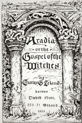 Aradia, or the Gospel of the Witches by Charles Godfrey Leland