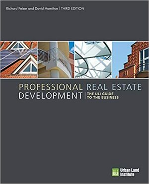 Professional Real Estate Development: The ULI Guide to the Business by Richard B. Peiser, David Hamilton