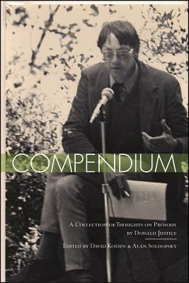 Compendium: A Collection of Thoughts on Prosody by Donald Justice, David Koehn, Alan Soldofsky