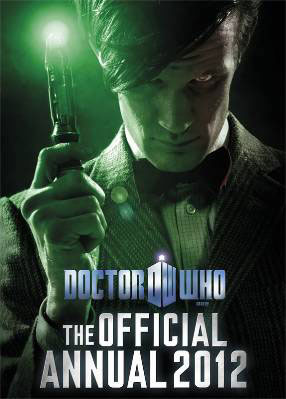 Doctor Who: The Official Annual 2012 by Kieran Grant, Colin Brake, John Ross, Justin Richards