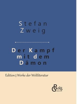 Der Kampf mit dem Dämon: Hölderlin - Kleist - Nietzsche - Gebundene Ausgabe by Stefan Zweig