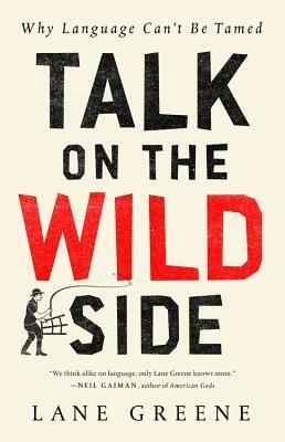 Talk on the Wild Side: Why Language Can't Be Tamed by The Economist, Lane Greene
