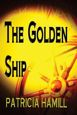 The Golden Ship by Patricia Hamill