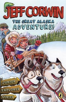 The Great Alaska Adventure!: Junior Explorer Series Book 2 by Jeff Corwin
