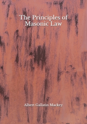 The Principles of Masonic Law by Albert Gallatin Mackey