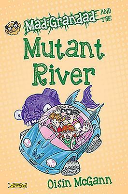 Mad Grandad and the Mutant River by Oisín McGann