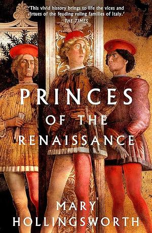 Princes of the Renaissance by Mary Hollingsworth