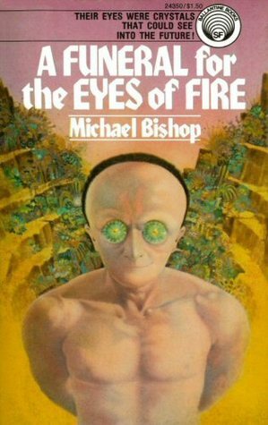 A Funeral for the Eyes of Fire by Michael Bishop, Gene Szafran