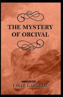 The Mystery of Orcival Annotated by Émile Gaboriau