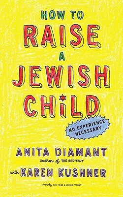 How to Raise a Jewish Child: A Practical Handbook for Family Life by Anita Diamant, Karen Kushner