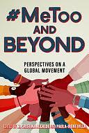 #MeToo and Beyond: Perspectives on a Global Movement by M. Cristina Alcalde, Paula-Irene Villa