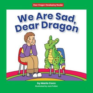 We Are Sad, Dear Dragon by Marla Conn