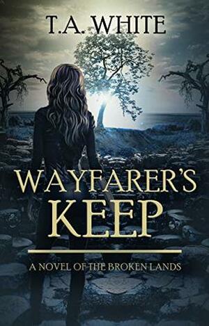 Wayfarer's Keep by T.A. White