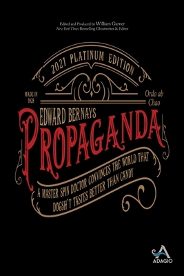 Propaganda: A Master Spin Doctor Convinces the World That Dogsh*t Tastes Better Than Candy by Edward L. Bernays