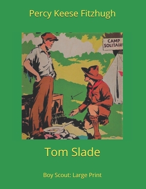 Tom Slade, Boy Scout: Large Print by Percy Keese Fitzhugh