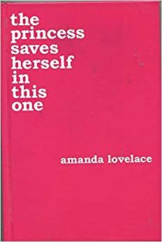 THE PRINCESS SAVES HERSELF IN THIS ONE by Amanda Lovelace