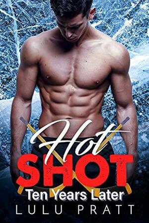 Hot Shot: Ten Years Later by Lulu Pratt