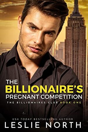 The Billionaire's Pregnant Competition by Leslie North