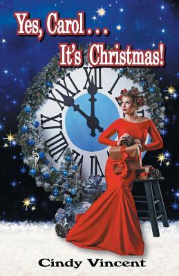 Yes, Carol . . . It's Christmas! by Cindy Vincent