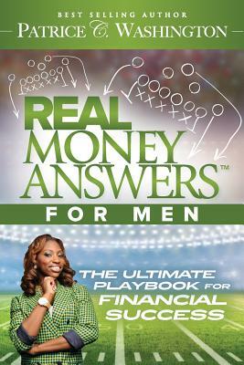 Real Money Answers for Men: The Ultimate Playbook for Financial Success by Patrice C. Washington