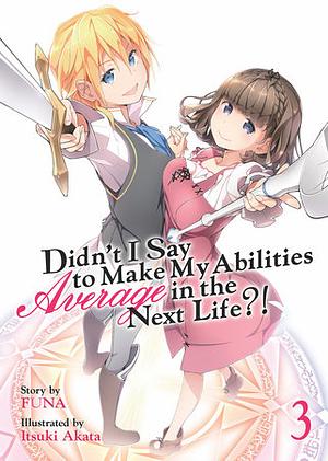 Didn't I Say to Make My Abilities Average in the Next Life?! (Light Novel) Vol. 3 by FUNA