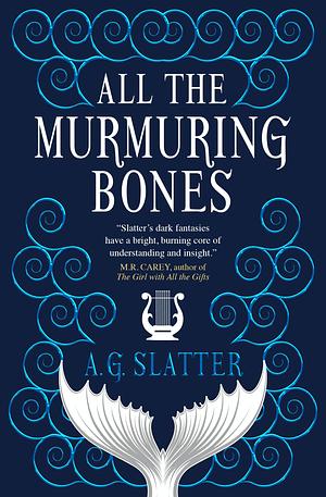 All the Murmuring Bones by A.G. Slatter