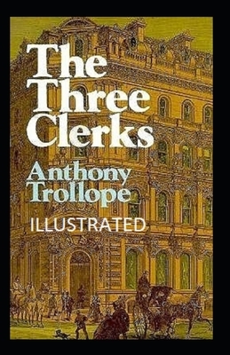 The Three Clerks Illustrated by Anthony Trollope