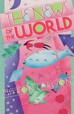 The News of the World: Stories by Ron Carlson