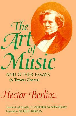 The Art of Music and Other Essays: (A Travers Chants) by Hector Berlioz