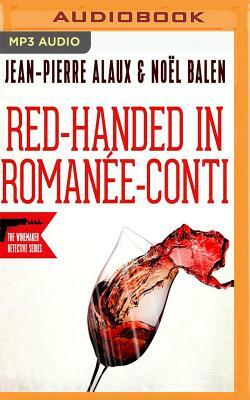 Red-Handed in Romanee-Conti (Flagrant Delit a la Romanee-Conti) by Jean-Pierre Alaux, Noel Balen