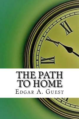 The Path to Home by Edgar A. Guest