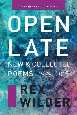 Open Late: New & Collected Poems (1979-2018). by Rex Wilder