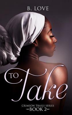 To Take by B. Love
