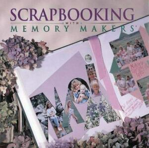 Scrapbooking with Memory Makers by Michele Gerbrandt, Kerry Arquette