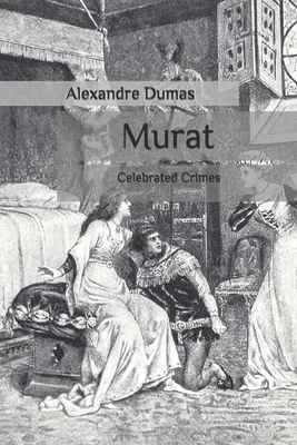 Murat: Celebrated Crimes by Alexandre Dumas