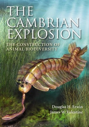 The Cambrian Explosion: The Construction of Animal Biodiversity by James W. Valentine, Douglas H. Erwin