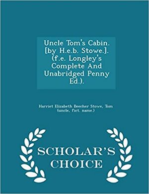 Uncle Tom's Cabin. by Harriet Beecher Stowe