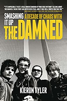 Smashing It Up: A Decade of Chaos with The Damned by Kieron Tyler