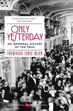 Only Yesterday: An Informal History of the 1920s by Frederick L. Allen