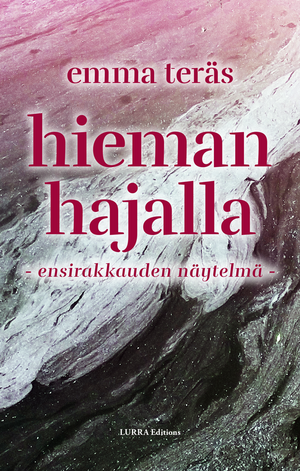 Hieman hajalla – Ensirakkauden näytelmä by Emma Teräs