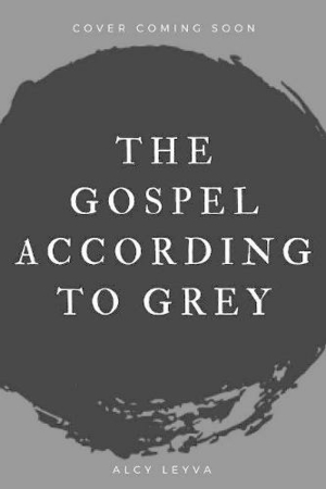 The Gospel According to Grey by Alcy Leyva