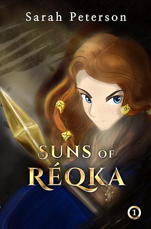 Suns of Réqka 1 by Sarah Peterson