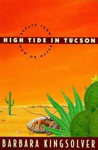 High Tide in Tucson: Essays from Now or Never by Barbara Kingsolver