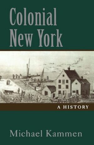 Colonial New York: A History by Michael Kammen