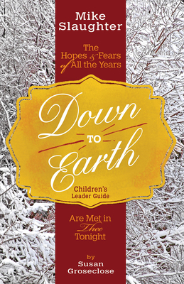 Down to Earth Children's Leader Guide: The Hopes & Fears of All the Years Are Met in Thee Tonight by Rachel Billups, Mike Slaughter