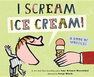 I Scream! Ice Cream!: A Book of Wordles by Serge Bloch, Amy Krouse Rosenthal